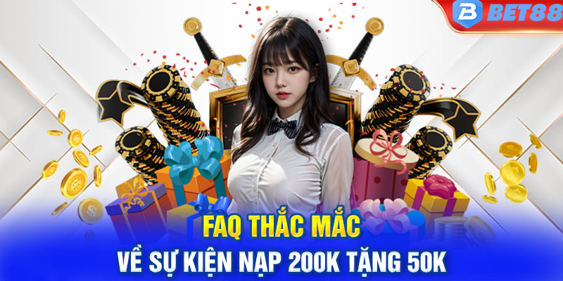 FAQ thắc mắc về sự kiện nạp 200k tặng 50k