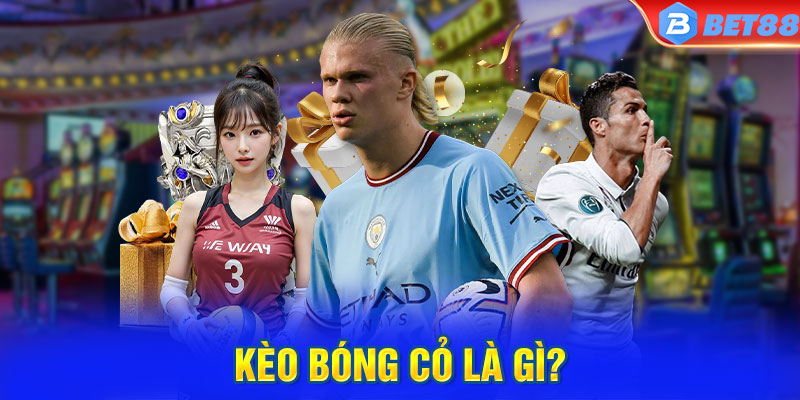 Kèo bóng cỏ là gì?