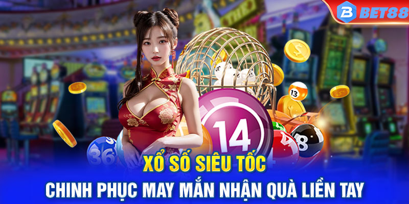 Xổ Số Siêu Tốc - Chinh Phục May Mắn Nhận Quà Liền Tay